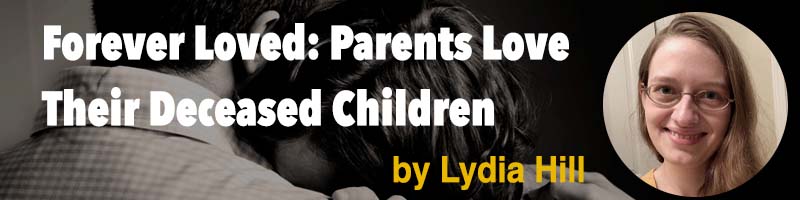 Forever Loved: Parents Love Their Deceased Children by Lydia Hill